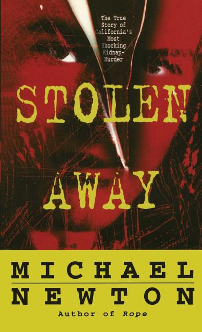 Stolen Away: The True Story of Californias Most Shocking Kidnapmurder