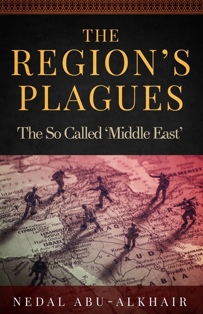 The Region's Plagues: The So Called "Middle East"