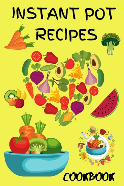 Instant Pot Pressure Cooker Cookbook 2021: Best Instant Pot Receipes for Beginners and Advanced Users, Instant Pot Vegetarians Meals, Instant Pot Keto