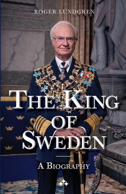 The King of Sweden: A biography