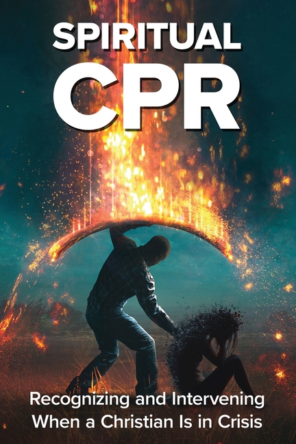 Spiritual CPR: Recognizing and Intervening When a Christian Is in Crisis