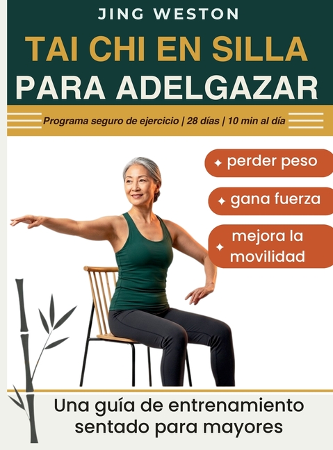 Tai Chi en Silla para Adelgazar: Una guía de entrenamiento sentado para mayores para perder peso, gana fuerza y mejora la movilidad - Programa seguro