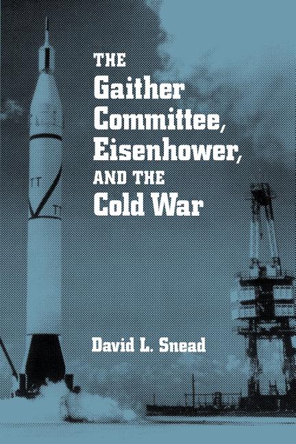 The Gaither Committee, Eisenhower, and the Cold War: Eisenhower & Cold War