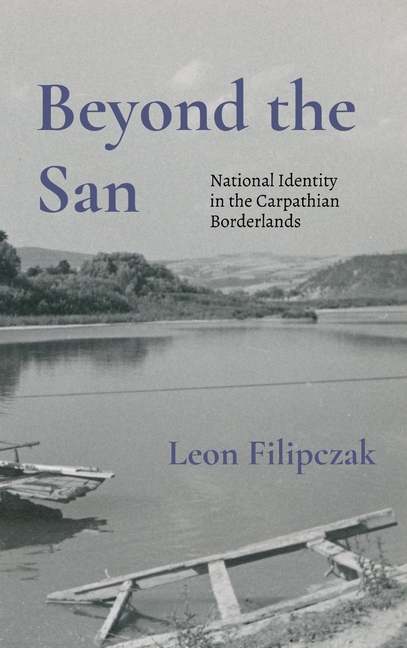 Beyond the San: National Identity in the Carpathian Borderlands