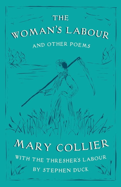 The Woman's Labour: With The Thresher's Labour by Stephen Duck and Other Poems by Mary Collier