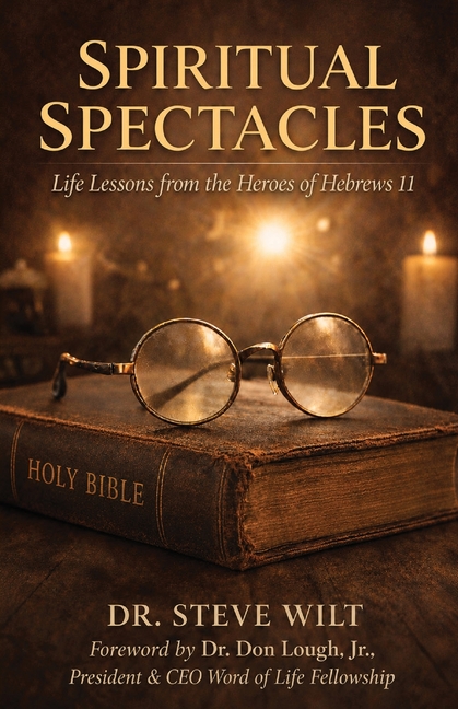 Spiritual Spectacles: Life Lessons from the Heroes of Hebrews 11