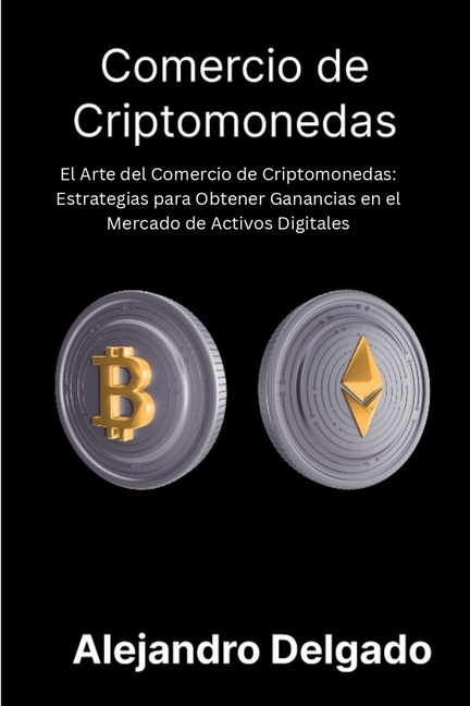 Comercio de criptomonedas: El Arte del Comercio de Criptomonedas: Estrategias para Obtener Ganancias en el Mercado de Activos Digitales