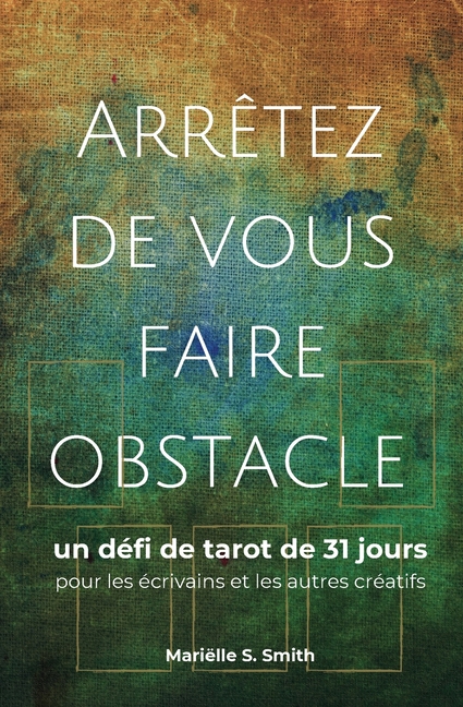 Arrêtez de vous faire obstacle: un défi de tarot de 31 jours pour les écrivains et les autres créatifs