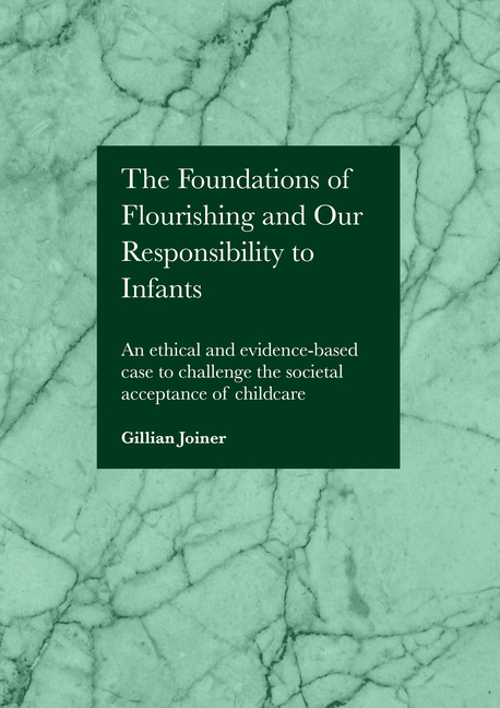 The Foundations of Flourishing and Our Responsibility to Infants: An Ethical and Evidence-Based Case to Challenge the Societal Acceptance of Childcare