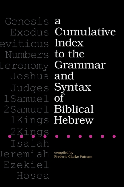 A Cumulative Index to the Grammar and Syntax of Biblical Hebrew