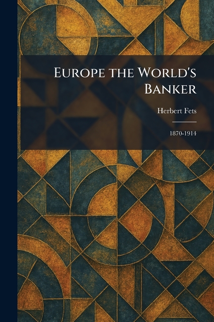 Europe the World's Banker: 1870-1914