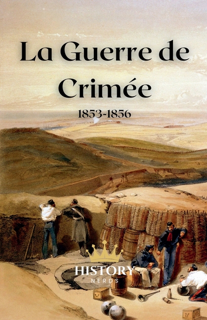 La Guerre de Crimée: 1853-1856