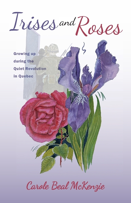 Irises and Roses: Growing up during the Quiet Revolution in Quebec