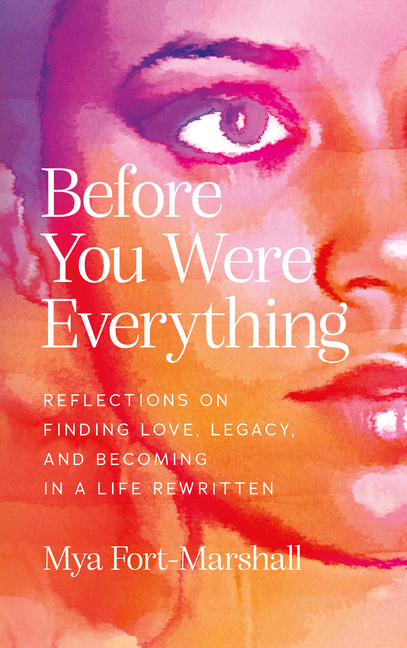 Before You Were Everything: Reflections on Finding Love, Legacy, and Becoming in a Life Rewritten