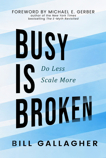 Busy Is Broken: Do Less, Scale More