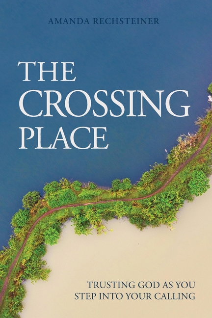 The Crossing Place: Trusting God as You Step Into Your Calling