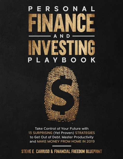 Personal Finance and Investing Playbook: Take Control of Your Future with 13 Surprising (Yet Proven) Strategies to Get Out of Debt, Master Productivit