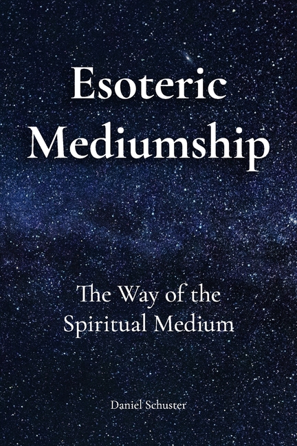 Esoteric Mediumship: The Way of the Spiritual Medium