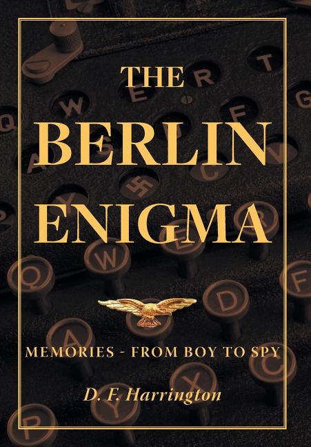 The Berlin Enigma: Memories - From Boy to Spy