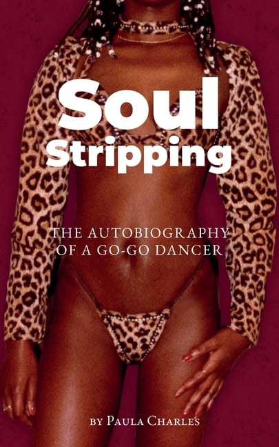 Soul Stripping: The Autobiography of a Go-Go Dancer
