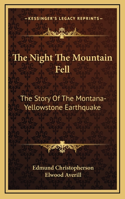 The Night The Mountain Fell: The Story Of The Montana-Yellowstone Earthquake