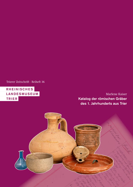 Katalog Der Römischen Gräber Des 1. Jahrhunderts Aus Trier