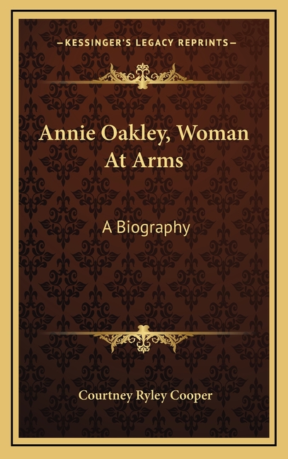 Annie Oakley, Woman At Arms: A Biography
