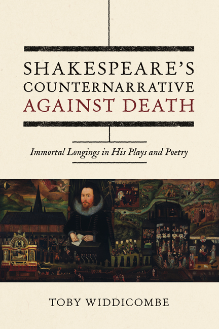 Shakespeare's Counternarrative Against Death: Immortal Longings in His Plays and Poetry
