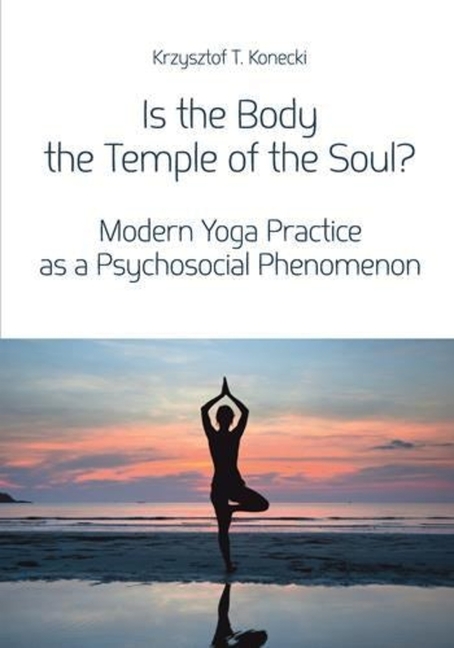 Is the Body the Temple of the Soul?: Modern Yoga Practice as a Psychosocial Phenomenon