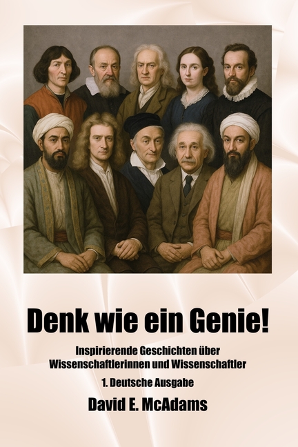 Denk wie ein Genie!: Inspirierende Geschichten über Mathematikerinnen, Mathematiker und Wissenschaftlerinnen und Wissenschaftler