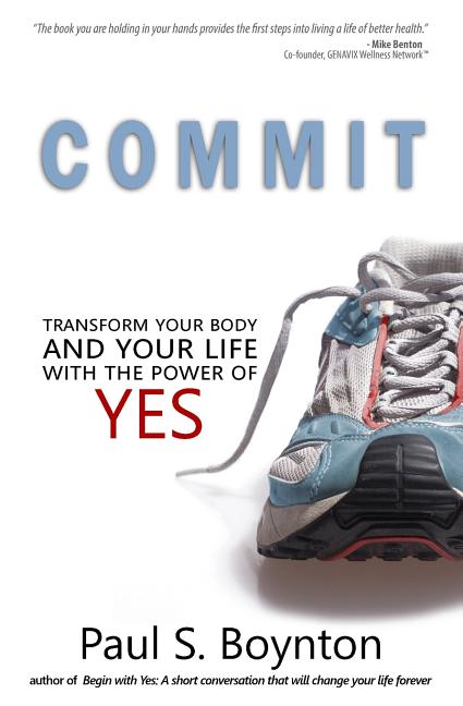 Commit: Transform Your Body and Your Life With the Power of Yes