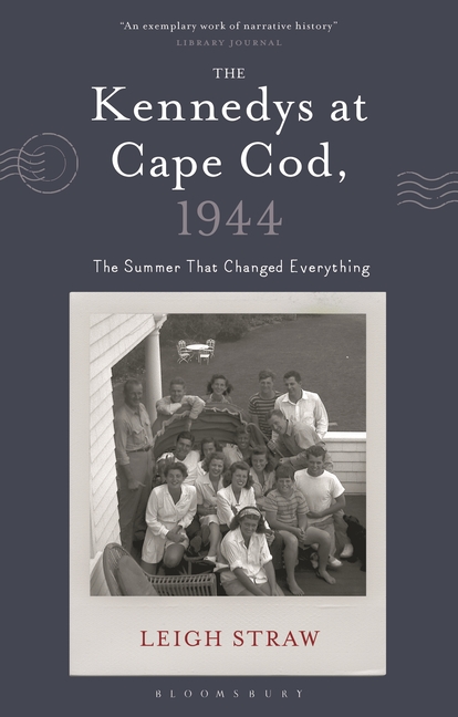 The Kennedys at Cape Cod, 1944: The Summer That Changed Everything