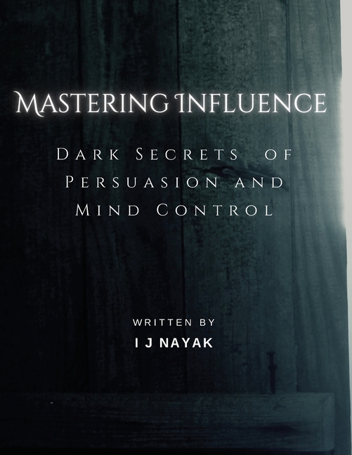 Mastering Influence: Dark Secrets of Persuasion and Mind Control