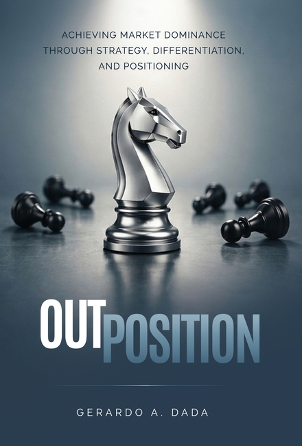 OutPosition: A Practitioner's Guide to Competitive Strategy, Differentiation, and Market Leadership