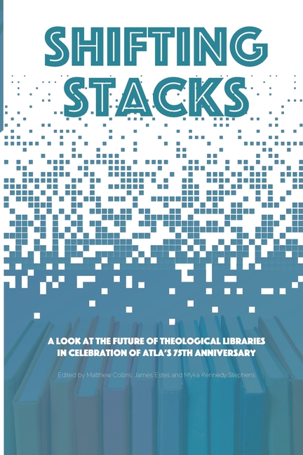 Shifting Stacks: A Look at the Future of Theological Libraries in Celebration of Atla's 75th Anniversary