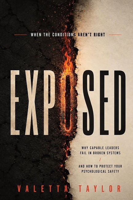 Exposed: When the Conditions Aren't Right: Why Capable Leaders Fail in Broken Systems and How to Protect Your Psychological Safety