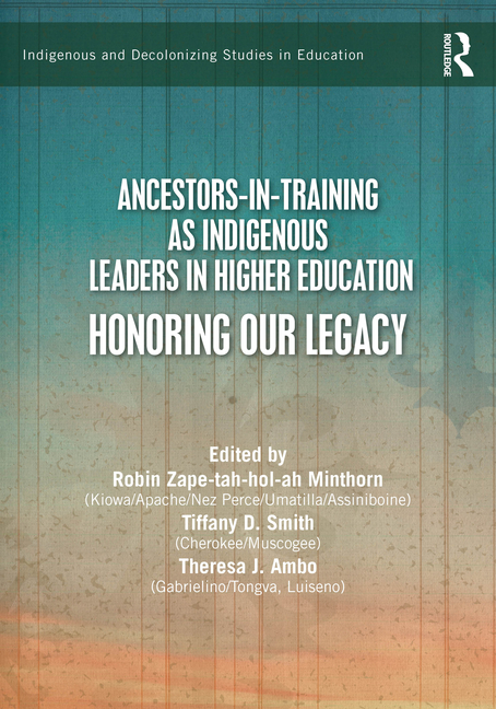 Ancestors-In-Training as Indigenous Leaders in Higher Education: Honoring Our Legacy
