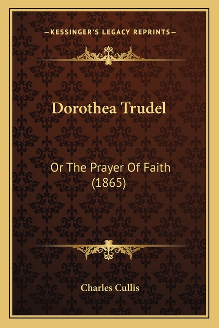 Dorothea Trudel: Or The Prayer Of Faith (1865)