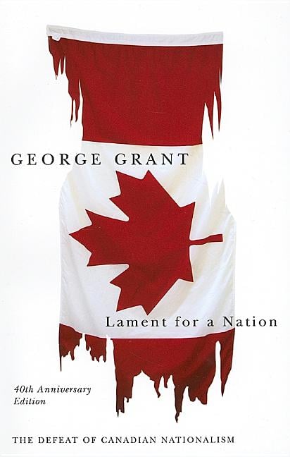 Lament for a Nation, 40th Anniversary Edition: The Defeat of Canadian Nationalism