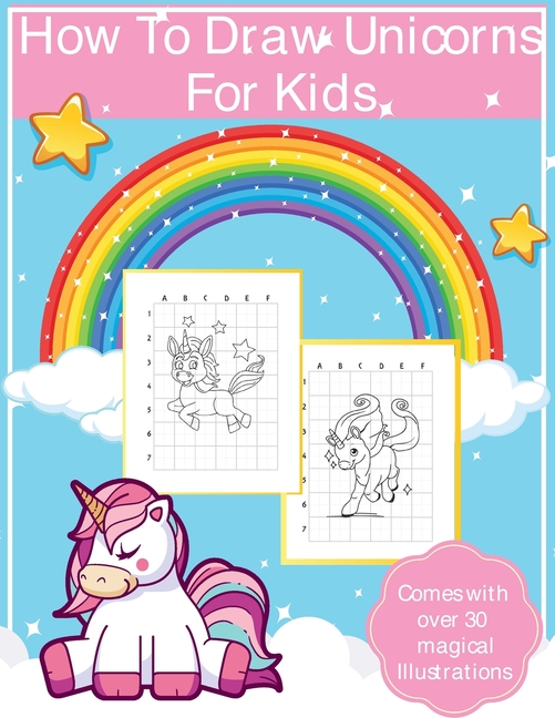 How To Draw Unicorns For Kids: Art Activity Book for Kids Of All Ages Draw Cute Mythical Creatures Unicorn Sketchbook