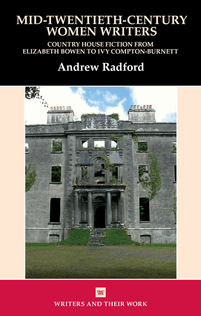 Mid-Twentieth-Century Women Writers Country House Fiction from Elizabeth Bowen to Ivy Compton-Burnett