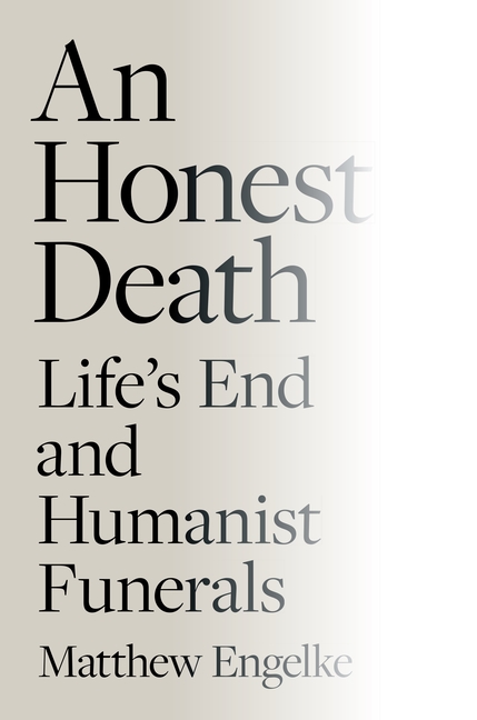 An Honest Death: Life's End and Humanist Funerals