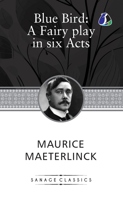 The Blue Bird: A Fairy Play In Six Acts