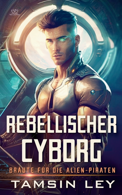 Rebellischer Cyborg: Ein spannender SciFi-Liebesroman mit Spice