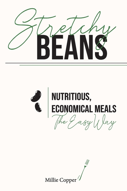 Stretchy Beans: Nutritious, Economical Meals the Easy Way