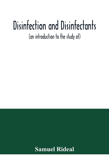 Disinfection and disinfectants (an introduction to the study of), together with an account of the chemical substances used as antiseptics and preserva