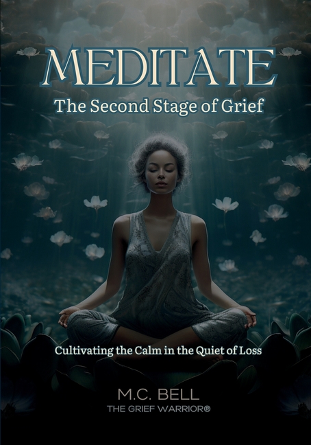Meditate The Second Stage of Grief: Grief Meditations for the Soul