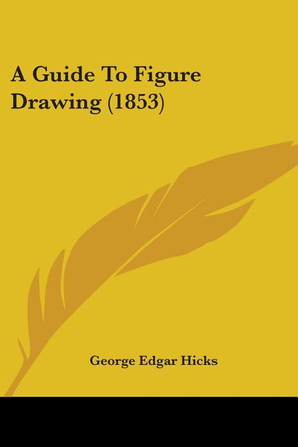 A Guide To Figure Drawing (1853)