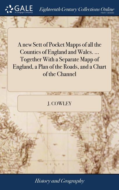 A new Sett of Pocket Mapps of all the Counties of England and Wales. ... Together With a Separate Mapp of England, a Plan of the Roads, and a Chart of