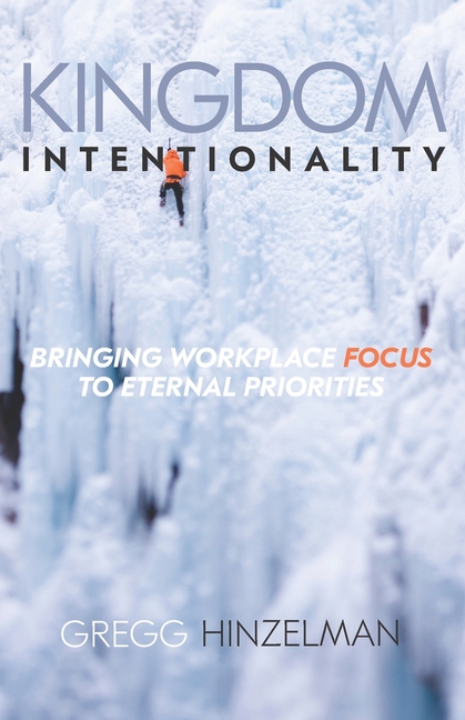 Kingdom Intentionality: Bringing Workplace Focus to Eternal Priorities